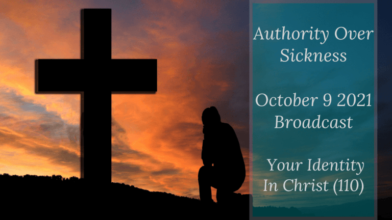 Authority Over Sickness – Your Identity In Christ (110) – October 9 2021