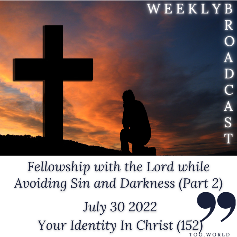 Fellowship with the Lord while Avoiding Sin and Darkness (Part 2) – Your Identity In Christ (152) – July 30 2022