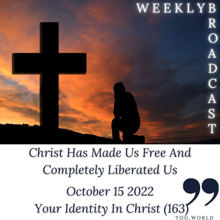 Christ Has Made Us Free And Completely Liberated Us – Your Identity In Christ (163) – October 15 2022