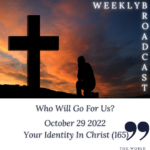 <strong>Who Will Go For Us? – Your Identity In Christ (165) – October 29 2022</strong>