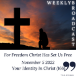 <strong>For Freedom Christ Has Set Us Free – Your Identity In Christ (166) – November 5 2022</strong>