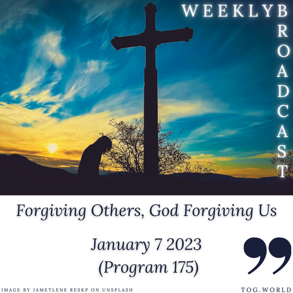 Forgiving Others, God Forgiving Us (175) – January 7 2023