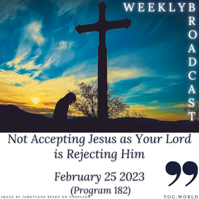 Not Accepting Jesus as Your Lord is Rejecting Him (182) – February 25 2023