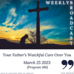 Your Father’s Watchful Care Over You (186) – March 25 2023