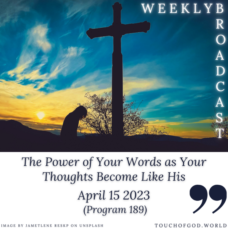 The Power of Your Words as Your Thoughts Become Like His (189) – April 15 2023