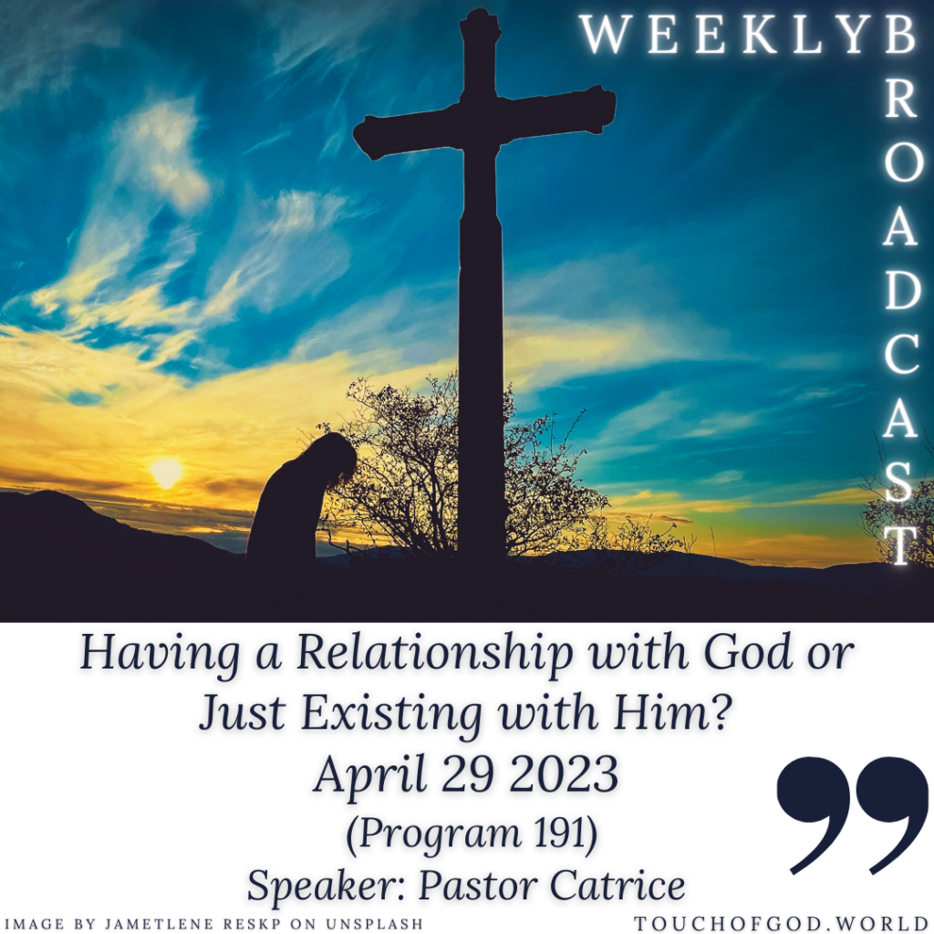 Having a Relationship with God or just Existing with Him? (191) – April 29 2023