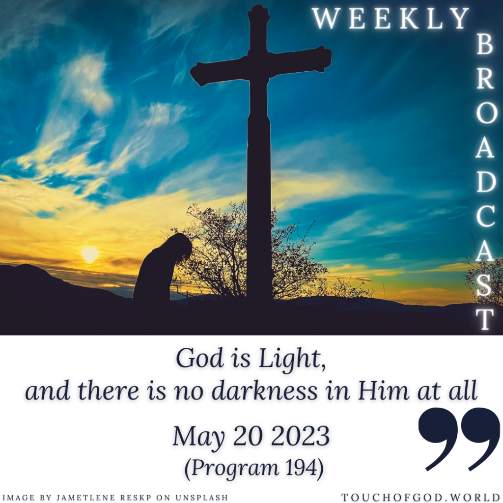 God is Light, and there is no darkness in Him at all (194) – May 20 2023