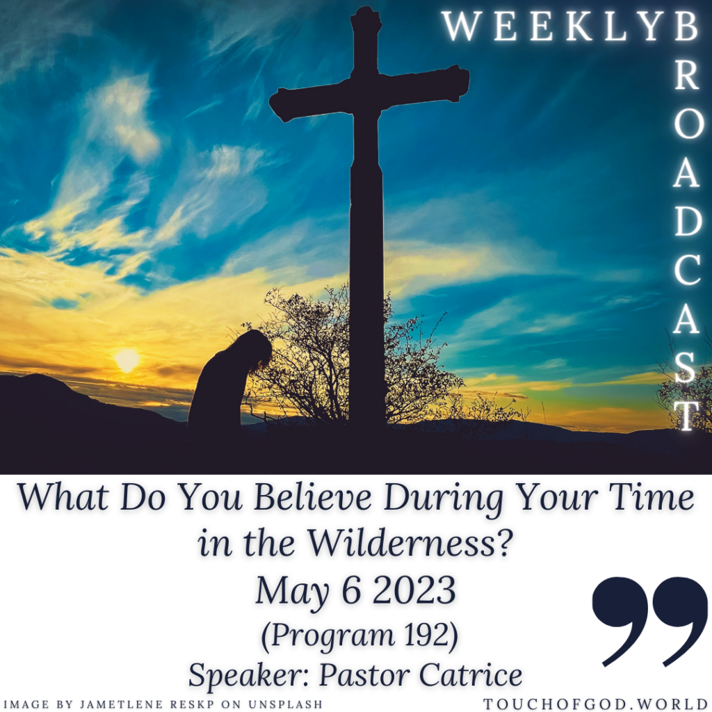 Whose Report Do You Believe While In Your Wilderness? (192) – May 6 2023