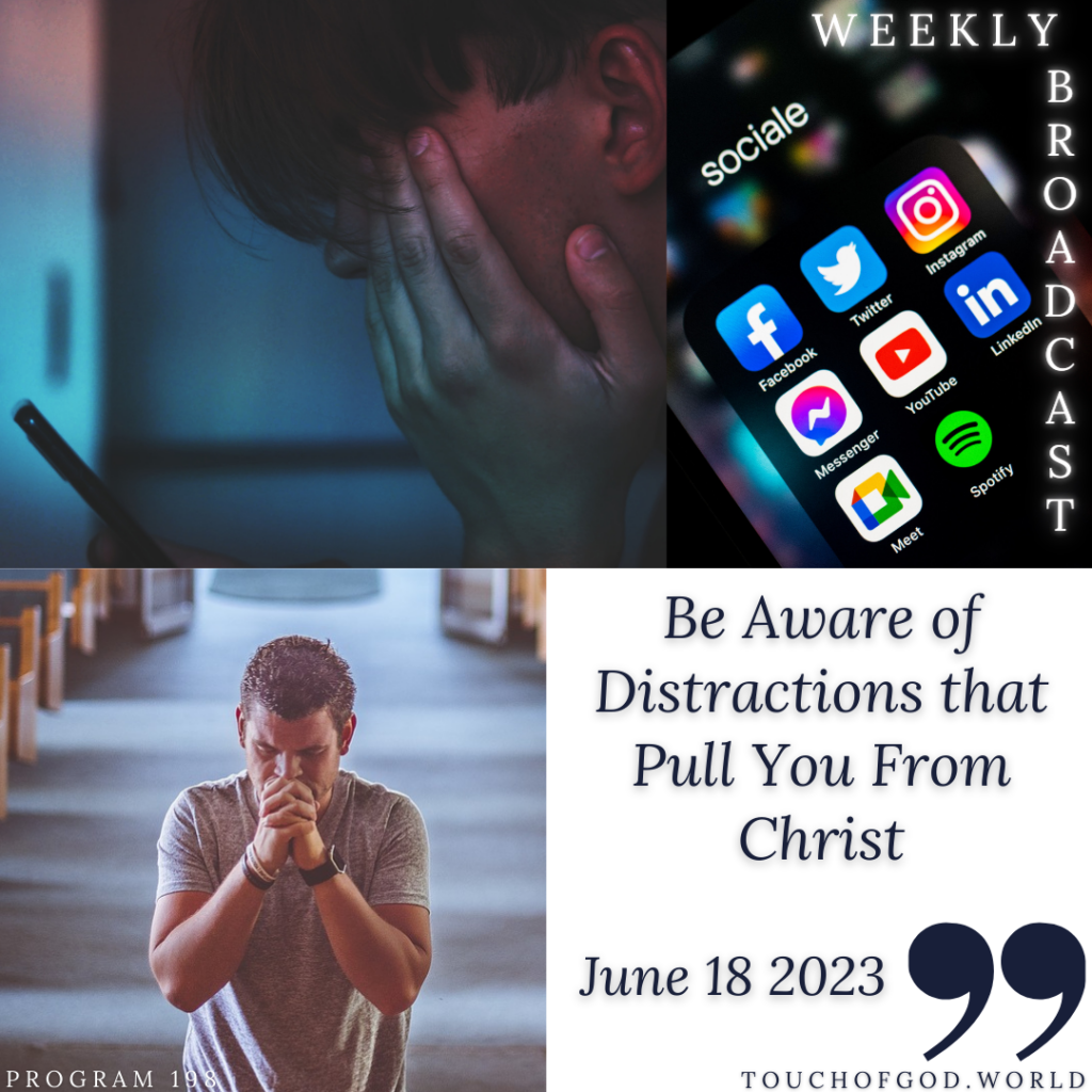 Be Aware of Distractions that Pull You From Christ (198) – June 17 2023