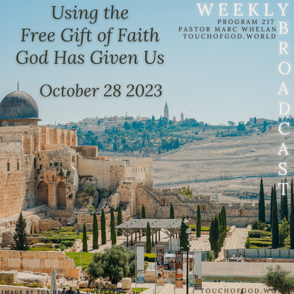 Using the Free Gift of Faith God Has Given Us (217) – October 28 2023