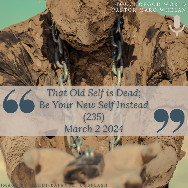 That Old Self is Dead; Be Your New Self Instead (235) – March 2 2024