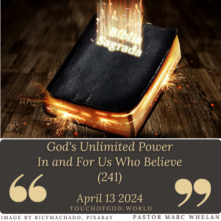 God’s Unlimited Power In and For Us Who Believe (241) – April 13 2024