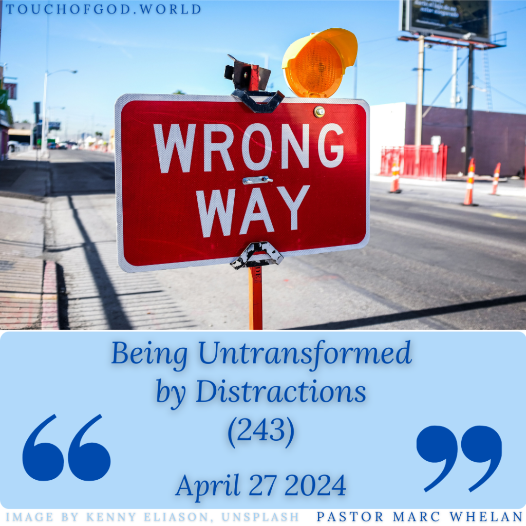 Being Untransformed by Distractions (243) – April 27 2024