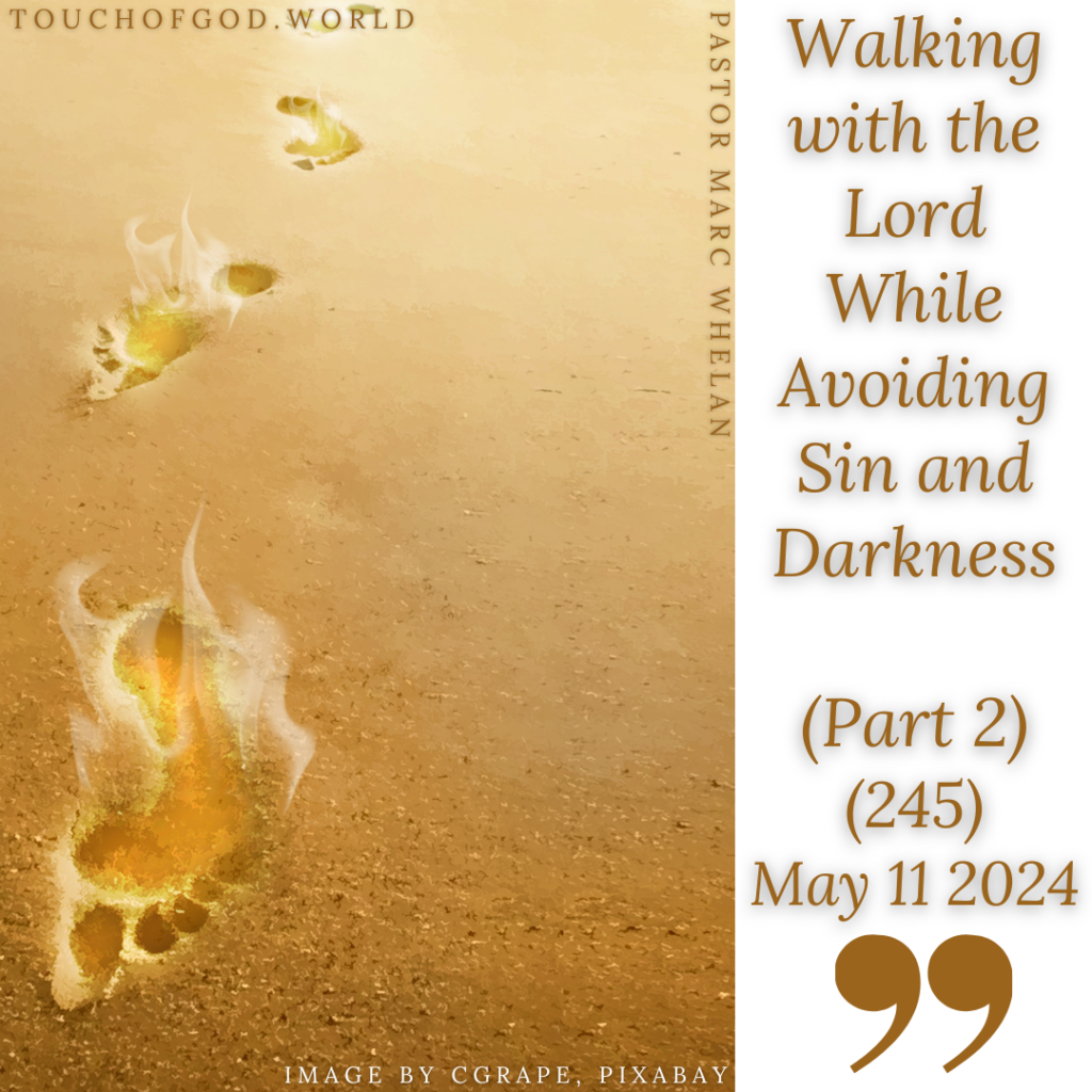 Walking with the Lord While Avoiding Sin and Darkness (Part 2) (245) – May 11 2024