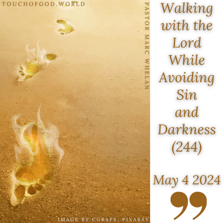 Walking with the Lord While Avoiding Sin and Darkness (244) – May 4 2024