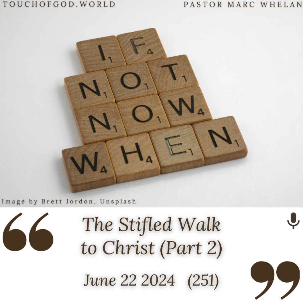 The Stifled Walk to Christ (Part 2) (251) – June 22 2024