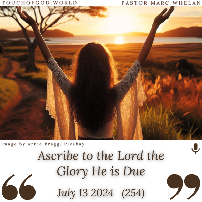 Ascribe to the Lord the Glory He is Due (254) – July 13 2024