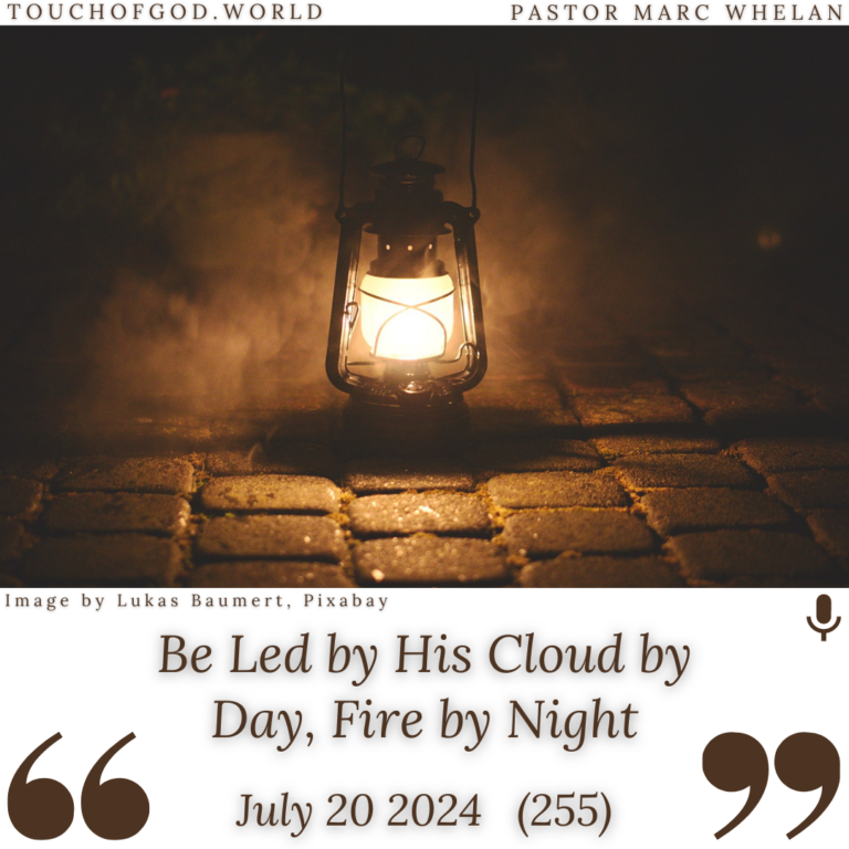 Be Led by His Cloud by Day, Fire by Night (255) – July 20 2024