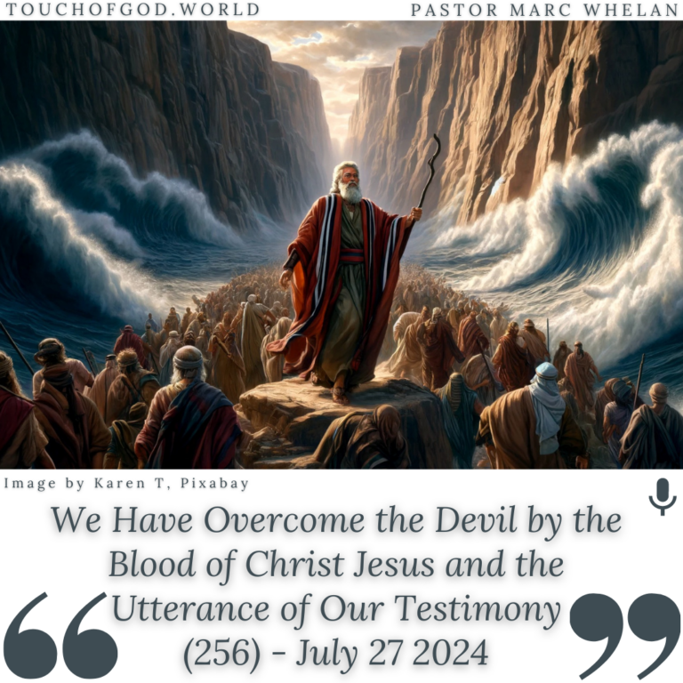 We Have Overcome the Devil by the Blood of Christ Jesus and the Utterance of Our Testimony (256) – July 27 2024